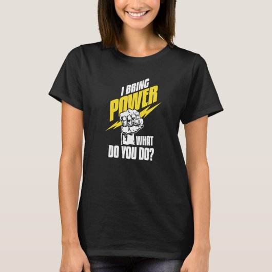 私は力をもたらす あなたは何をする？ 建設 電気 Tシャツ (正面)