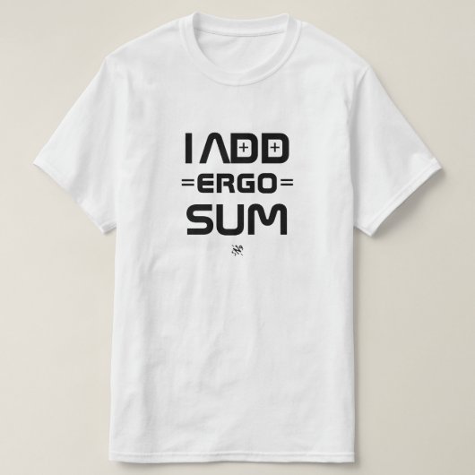 私は加える、故に私は存在する - 哲学オタクのしゃれ Tシャツ (デザイン正面)