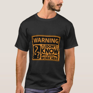 私は労働者の従業員だけここで働いているとは知らない Tシャツ