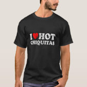 私は動揺してハート熱いChiquitas私は熱いChiqui大好き Tシャツ (正面)