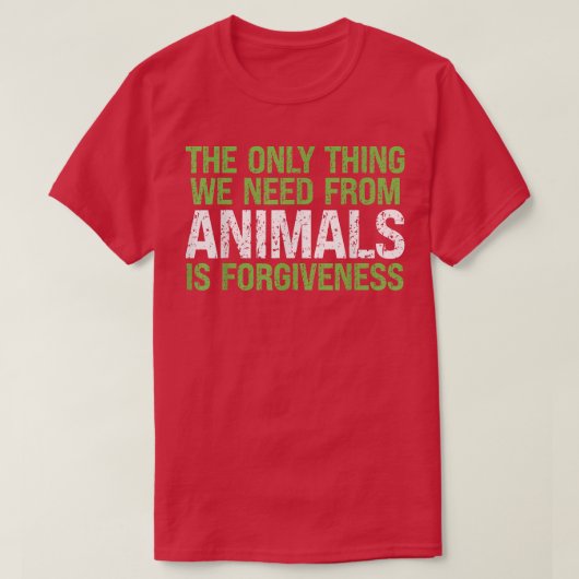私は動物から必要がある赦し果実ベジタリアン Tシャツ (デザイン正面)