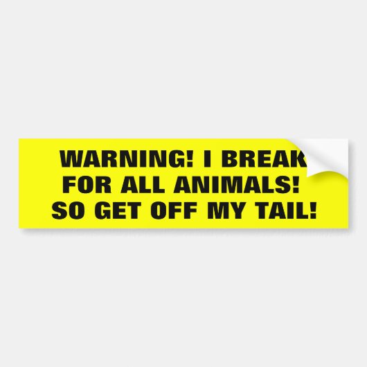 私は動物のためにブレーキがかかります従って私の尾を離れて得て下さい! バンパーステッカー (正面)