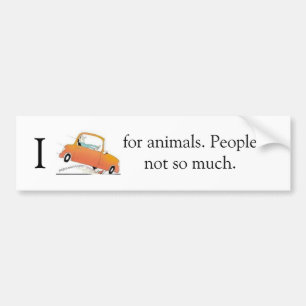 私は動物のために壊れます。 人々そんなに。 バンパーステッカー