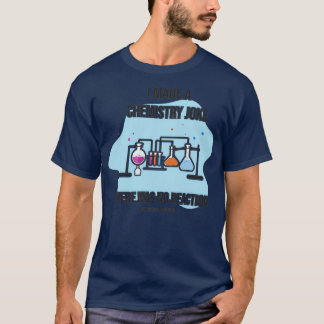 私は化学のジョークを作った反応Sciencはなかった Tシャツ