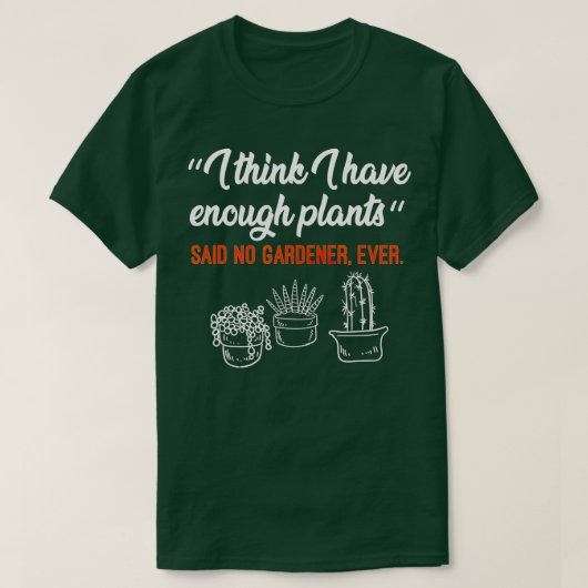 私は十分な植物を持っていると思う庭師ホビーガーデニ Tシャツ (デザイン正面)