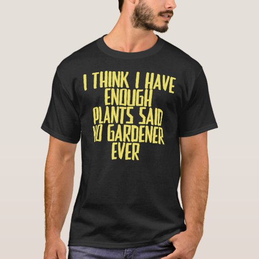 私は十分考えな植物を持っている冗談の皮肉N Tシャツ (正面)