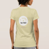 私は十分…私があまりを見たことを見ました! ワイシャツ Tシャツ (裏面)