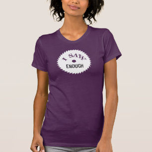 私は十分…私があまりを見たことを見ました! ワイシャツ Tシャツ
