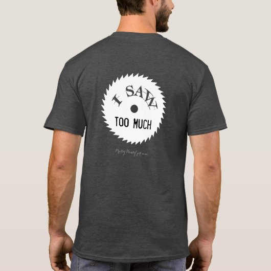 私は十分…私がたくさんのワイシャツを見たことを見ました Tシャツ (裏面)