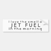 私は午前中ジェット燃料の臭いを愛します バンパーステッカー (正面)
