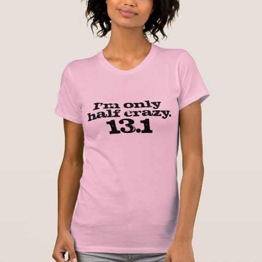 私は半分の熱狂するな半分のマラソンの設計だけです Tシャツ (正面)