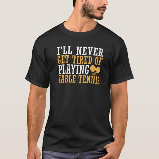 私は卓球に飽き遊ない Tシャツ (正面)