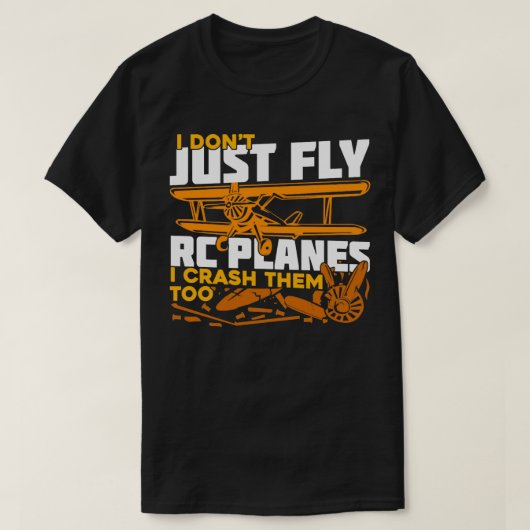 私は単に飛ばさないRC飛行機私もクラッシュする Tシャツ (デザイン正面)