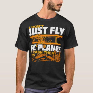 私は単に飛ばさないRC飛行機私もクラッシュする Tシャツ