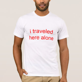 私は単独でここに旅しました Tシャツ