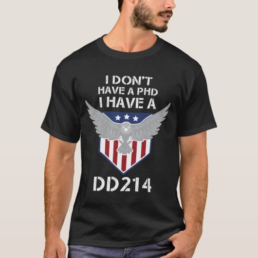 私は博士号を持っていない、私はDD 214を持っている – 退役軍人日 Tシャツ (正面)