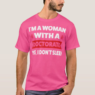 私は博士号を持つ女性だYes私はDoc眠らない Tシャツ