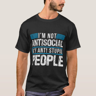 私は反社会的ではない私はアンチ愚かな人Tシャツ Tシャツ