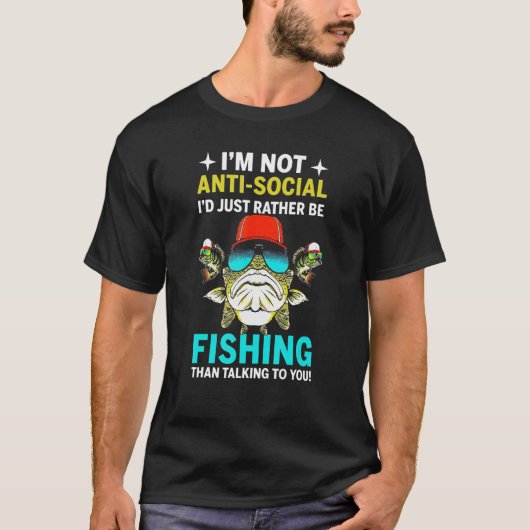 私は反社会的なわけではなく、釣りをしていた方がいい Tシャツ (正面)