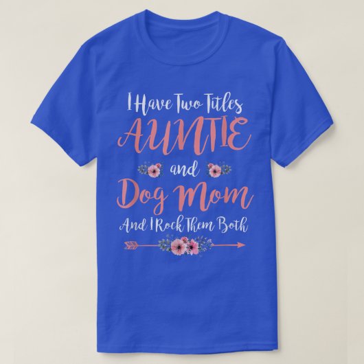 私は叔母と犬の母の花を2つのタイトルを持っていおもしろいる Tシャツ (デザイン正面)