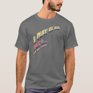 私は古いかもしれないが、私は、何だったことわざ – 皮肉 Tシャツ
