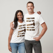 私は古い道具を持っていて、Tシャツの仕事を終える Tシャツ (ユニセックス)