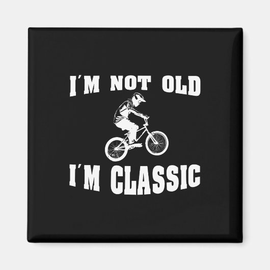 私は古くはない私はクリック – 誰が愛男性へするレトロBmx マグネット (正面)