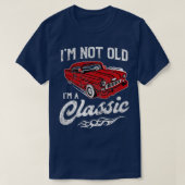 私は古くはない私は1950年代の車クラシック好きギフトおもしろいである Tシャツ (デザイン正面)