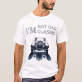 私は古くはない、私は車クラシック愛好家の夢である Tシャツ (正面)