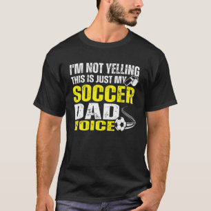 私は叫んでないこれは私のサッカーパパ声だけ Tシャツ