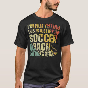 私は叫んでない私のサッカーコーチボイスのみ Tシャツ