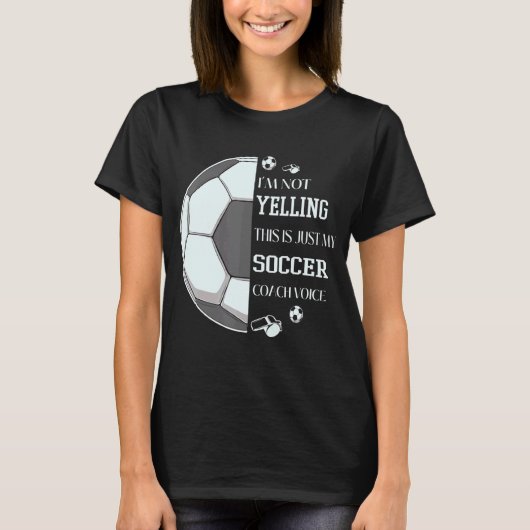 私は叫んでない私のサッカーコーチボイスのみ Tシャツ (正面)