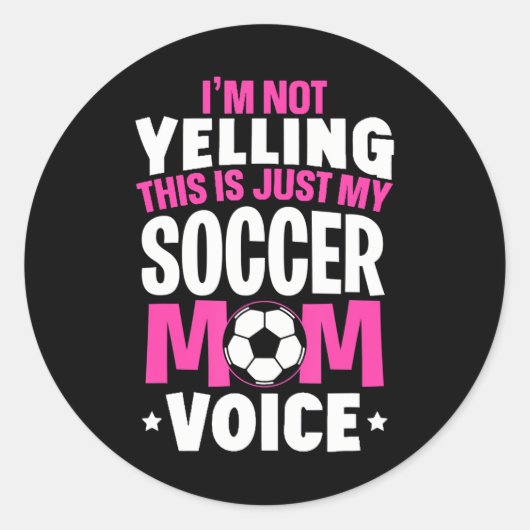 私は叫んでない私のサッカーママの声だけ ラウンドシール (正面)