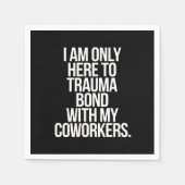 私は同僚とのトラウマの絆だけにここにいる スタンダードカクテルナプキン (正面)