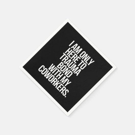 私は同僚とのトラウマの絆だけにここにいる スタンダードカクテルナプキン (角)