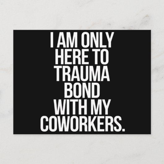 私は同僚とのトラウマの絆だけにここにいる ポストカード (正面)