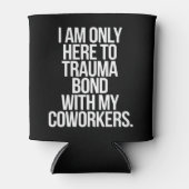 私は同僚とのトラウマの絆だけにここにいる 缶クーラー (正面)