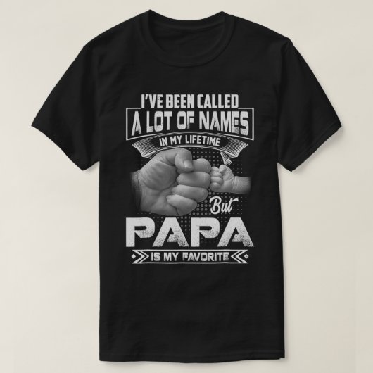 私は名前の多くを呼ばれたが、パパは私のお気に入り Tシャツ (デザイン正面)
