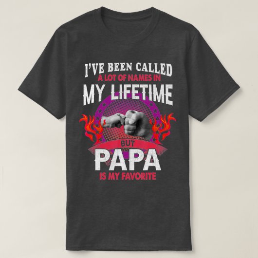 私は名前の多くを呼ばれたが、パパは私のお気に入り Tシャツ (デザイン正面)
