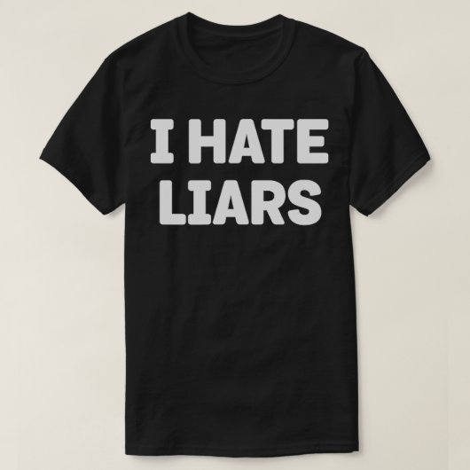 私は嘘つき詐欺師の嘘の人々が嫌い Tシャツ (デザイン正面)