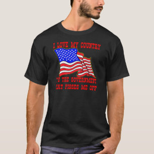 私は国を愛し、政府が怒りを買う Tシャツ
