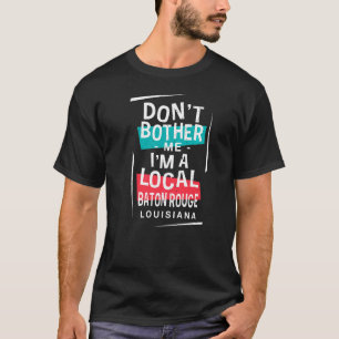 私は地元のバトンルージュバケーションである気にしない Tシャツ