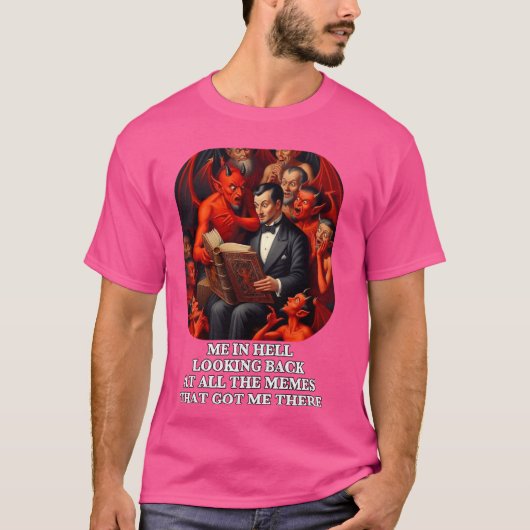 私は地獄のすべてのミーム開発を振り返おもしろいる Tシャツ (正面)