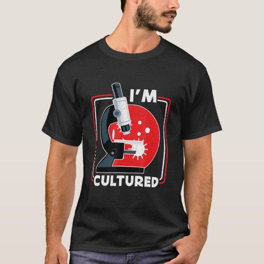 私は培養された顕微鏡 科学ラボ微生物学者 Tシャツ (正面)