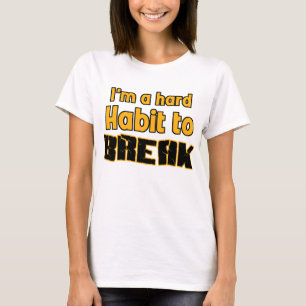 私は壊れるべき堅い習慣です Tシャツ