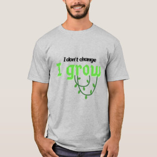 私は変わらない、私は成長 Tシャツ