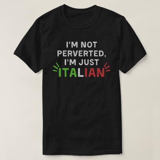私は変態していない、私は単なるイタリアン引用文 Tシャツ (デザイン正面)