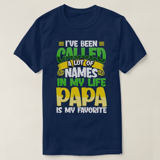 私は多くの名前を呼ばれたが、Papaは私のFavである Tシャツ (デザイン正面)