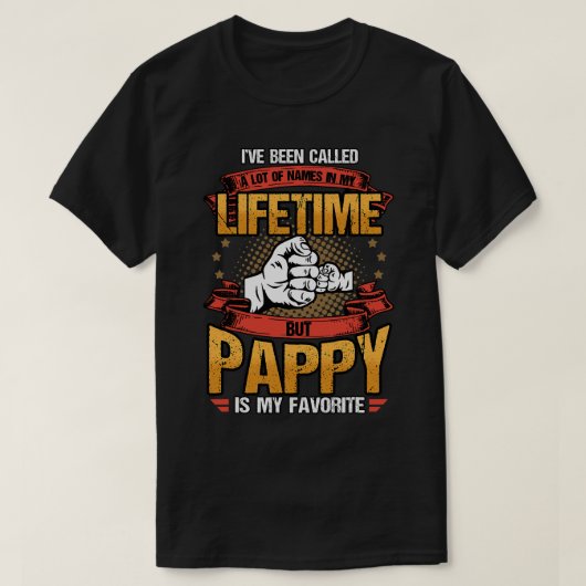 私は多くの名前を呼ばれたが、Pappyは私のFaである Tシャツ (デザイン正面)