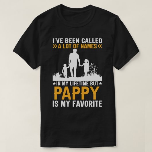 私は多くの名前を呼ばれたが、PAPPYは私のFaである Tシャツ (デザイン正面)